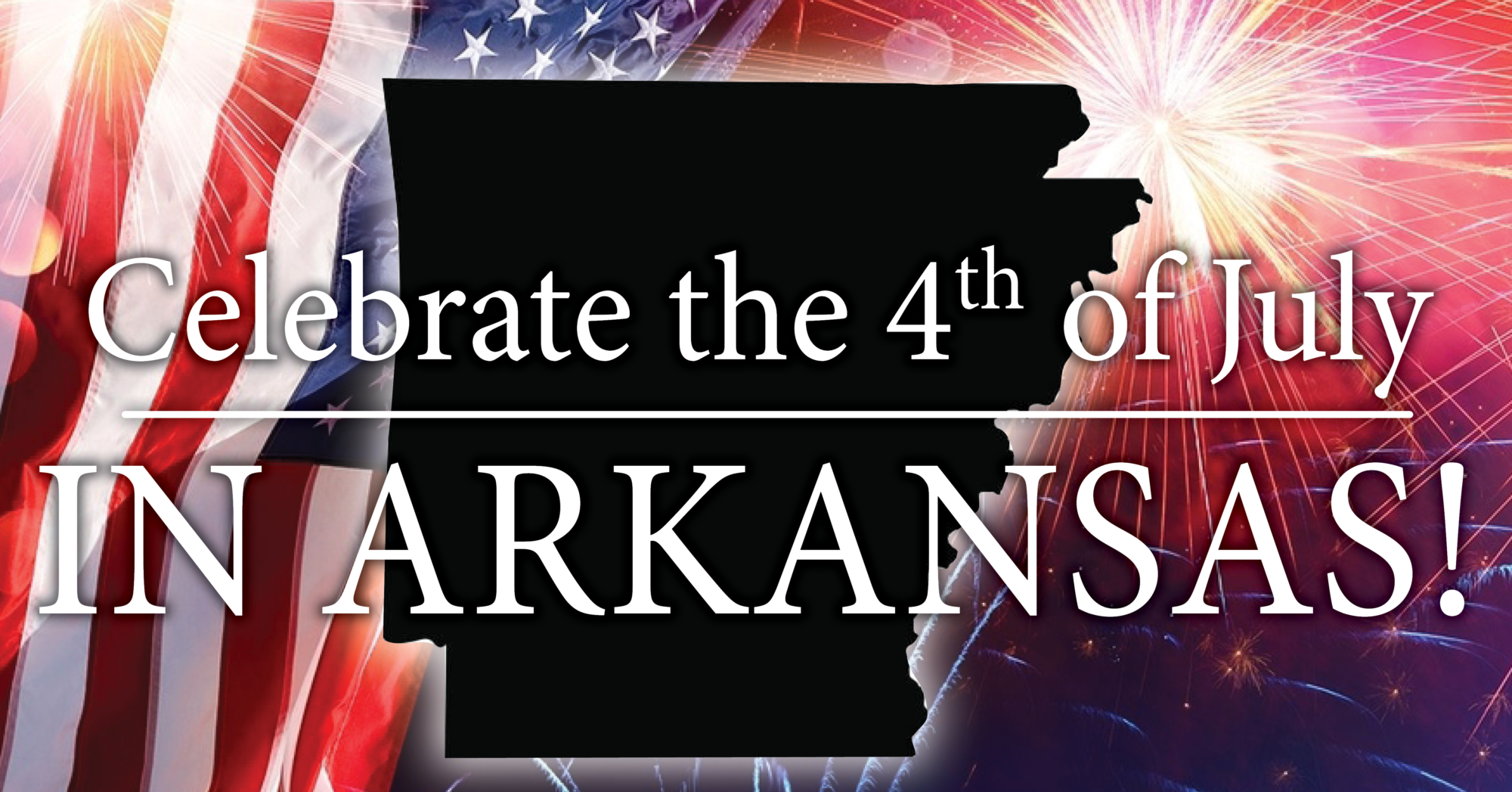 Where to Celebrate the 4th of July in Arkansas that won't break the budget!